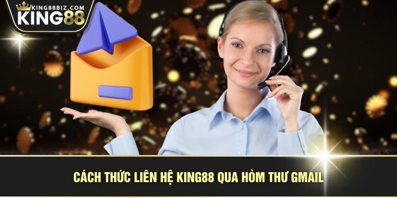 Cách thức liên hệ KING88 qua hòm thư gmail