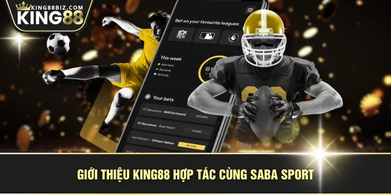 Giới thiệu KING88 hợp tác cùng SABA Sport