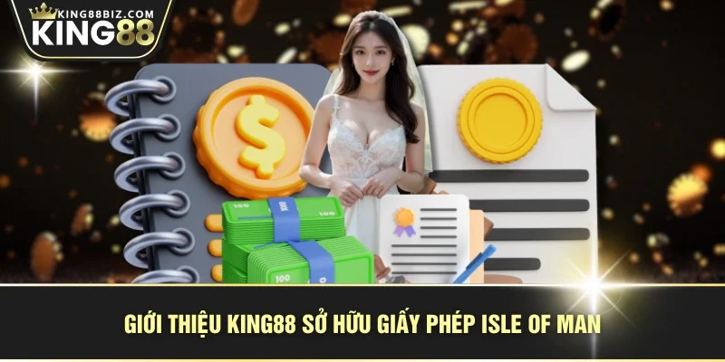 Giới thiệu KING88 sở hữu giấy phép Isle of Man