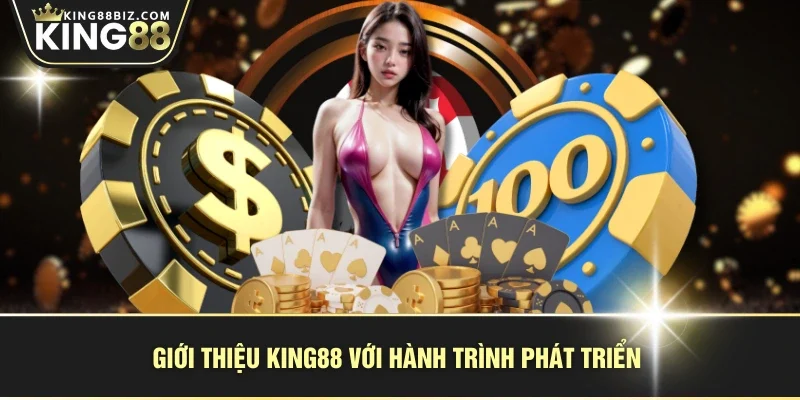 Giới thiệu KING88 với hành trình phát triển