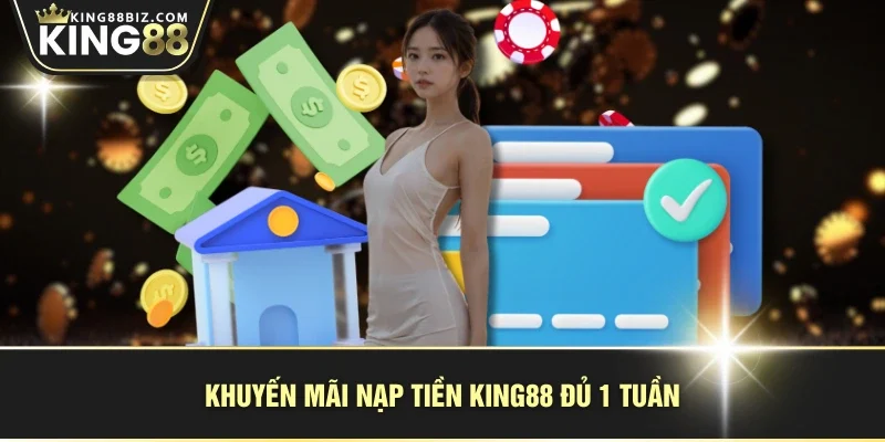 Khuyến mãi nạp tiền KING88 đủ 1 tuần