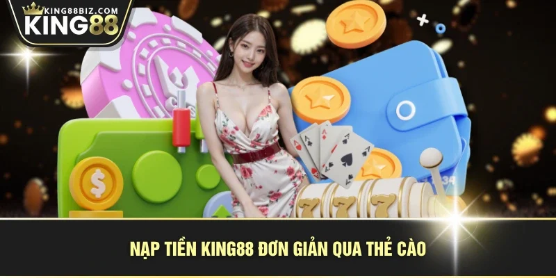 Nạp tiền KING88 đơn giản qua thẻ cào