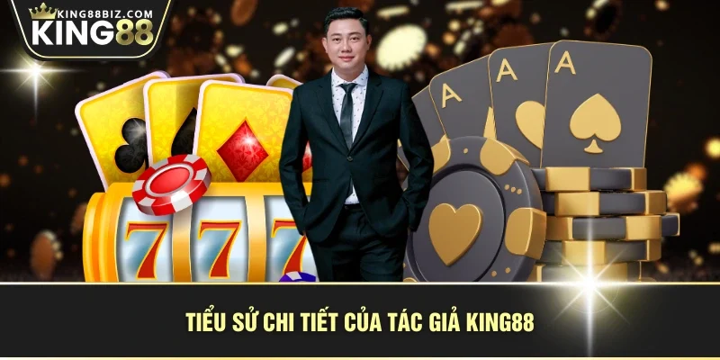 Tiểu sử chi tiết của tác giả KING88
