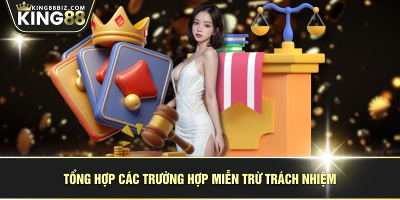 Tổng hợp các trường hợp miễn trừ trách nhiệm