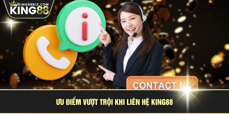 Ưu điểm vượt trội khi liên hệ KING88