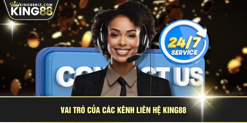 Vai trò của các kênh liên hệ KING88